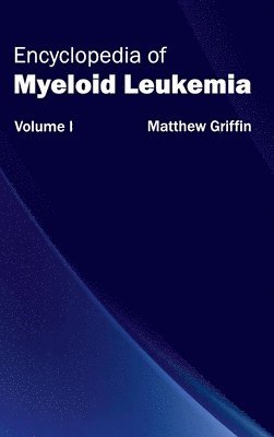 bokomslag Encyclopedia of Myeloid Leukemia: Volume I