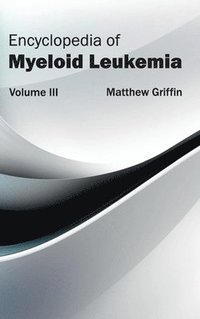 bokomslag Encyclopedia of Myeloid Leukemia: Volume III