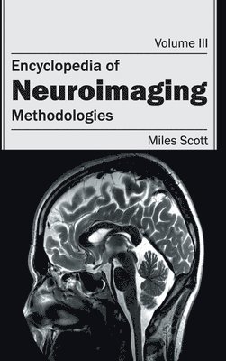 Miles Scott - Encyclopedia of Neuroimaging: Volume III (Methodologies), Inbunden