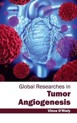 Vince O'Riely - Global Researches in Tumor Angiogenesis, Inbunden