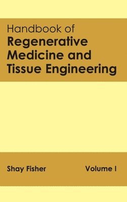 Shay Fisher - Handbook of Regenerative Medicine and Tissue Engineering: Volume I, Inbunden