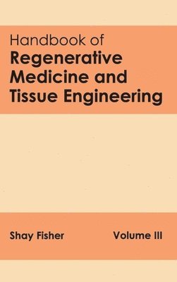 Shay Fisher - Handbook of Regenerative Medicine and Tissue Engineering: Volume III, Inbunden
