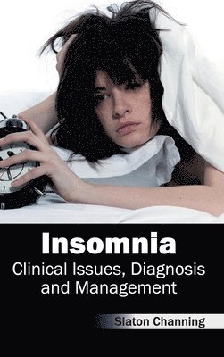 Slaton Channing - Insomnia: Clinical Issues, Diagnosis and Management, Inbunden