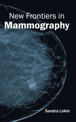 Sandra Lekin - New Frontiers in Mammography, Inbunden