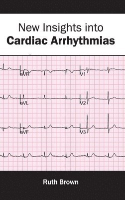 Ruth Brown - New Insights Into Cardiac Arrhythmias, Inbunden