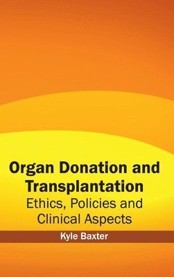 Kyle Baxter - Organ Donation and Transplantation: Ethics, Policies and Clinical Aspects, Inbunden