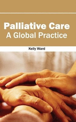 Kelly Ward - Palliative Care: A Global Practice, Inbunden
