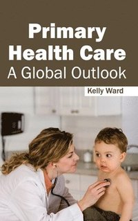 bokomslag Primary Health Care: A Global Outlook