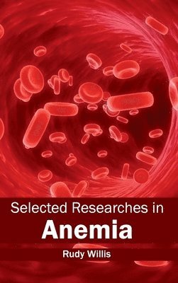 Rudy Willis - Selected Researches in Anemia, Inbunden