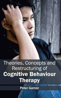 bokomslag Theories, Concepts and Restructuring of Cognitive Behaviour Therapy