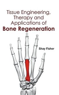 bokomslag Tissue Engineering, Therapy and Applications of Bone Regeneration