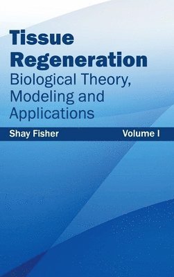 bokomslag Tissue Regeneration: Biological Theory, Modeling and Applications (Volume I)