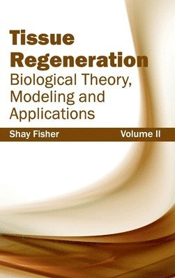 Shay Fisher - Tissue Regeneration: Biological Theory, Modeling and Applications (Volume II), Inbunden