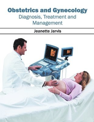 Jeanette Jarvis - Obstetrics and Gynecology: Diagnosis, Treatment and Management, Inbunden