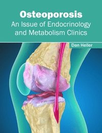 bokomslag Osteoporosis: An Issue of Endocrinology and Metabolism Clinics