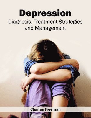 Charles Freeman - Depression: Diagnosis, Treatment Strategies and Management, Inbunden