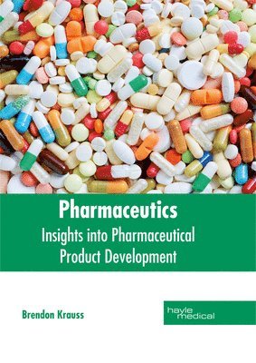 Brendon Krauss - Pharmaceutics: Insights Into Pharmaceutical Product Development, Inbunden