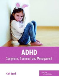 bokomslag Adhd: Symptoms, Treatment and Management