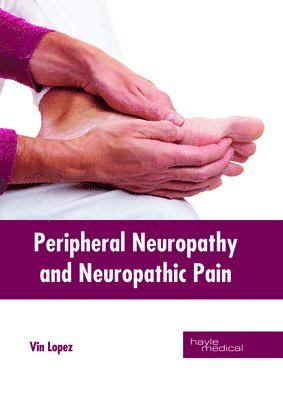 Vin Lopez - Peripheral Neuropathy and Neuropathic Pain, Inbunden