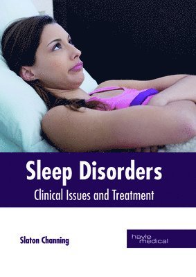 Slaton Channing - Sleep Disorders: Clinical Issues and Treatment, Inbunden