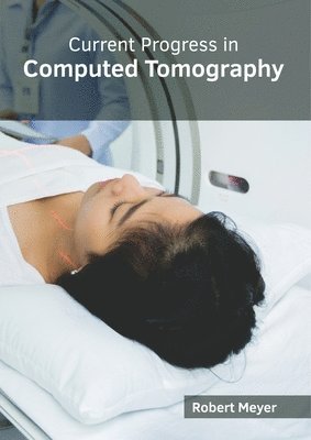 Robert Meyer - Current Progress in Computed Tomography, Inbunden
