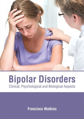 Francisco Watkins - Bipolar Disorders: Clinical, Psychological and Biological Aspects, Inbunden