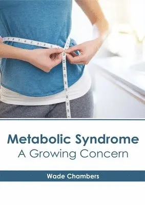 Wade Chambers - Metabolic Syndrome: A Growing Concern, Inbunden. Tillgänglighet: Lägg i varukorg
