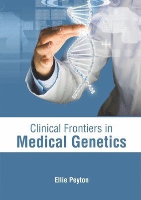 Ellie Peyton - Clinical Frontiers in Medical Genetics, Inbunden