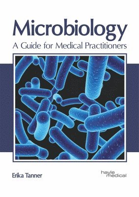 Erika Tanner - Microbiology: A Guide for Medical Practitioners, Inbunden