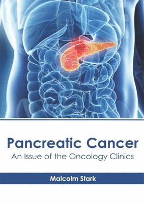 bokomslag Pancreatic Cancer: An Issue of the Oncology Clinics