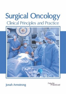 Jonah Armstrong - Surgical Oncology: Clinical Principles and Practice, Inbunden