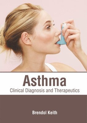 Brendol Keith - Asthma: Clinical Diagnosis and Therapeutics, Inbunden