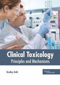 bokomslag Clinical Toxicology: Principles and Mechanisms