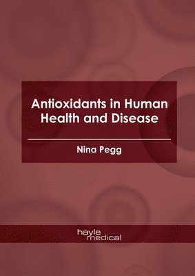 Nina Pegg - Antioxidants in Human Health and Disease, Inbunden