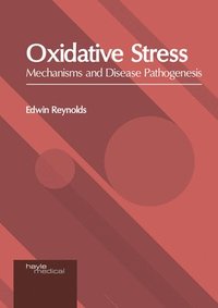 bokomslag Oxidative Stress: Mechanisms and Disease Pathogenesis