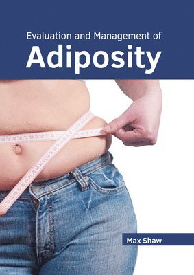 Evaluation and Management of Adiposity 1