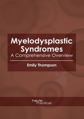 Myelodysplastic Syndromes: A Comprehensive Overview 1