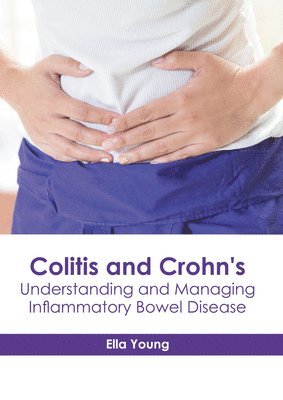 Colitis and Crohn's: Understanding and Managing Inflammatory Bowel Disease 1