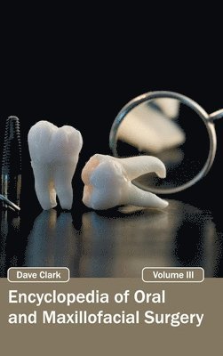 Dave Clark - Encyclopedia of Oral and Maxillofacial Surgery: Volume III, Inbunden
