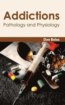 Don Boles - Addictions: Pathology and Physiology, Inbunden