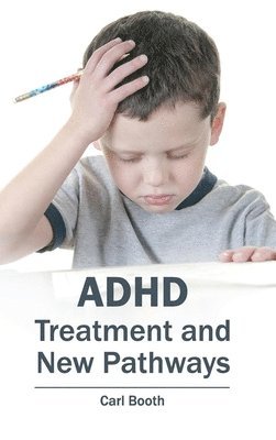 Carl Booth - Adhd: Treatment and New Pathways, Inbunden