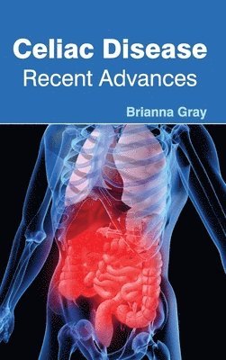Brianna Gray - Celiac Disease: Recent Advances, Inbunden