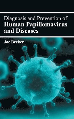 Diagnosis and Prevention of Human Papillomavirus and Diseases