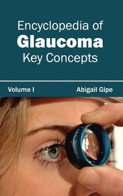 Encyclopedia of Glaucoma: Volume I (Key Concepts) 1