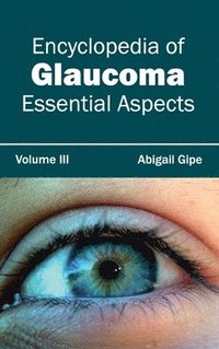 bokomslag Encyclopedia of Glaucoma: Volume III (Essential Aspects)