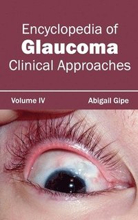 bokomslag Encyclopedia of Glaucoma: Volume IV (Clinical Approaches)