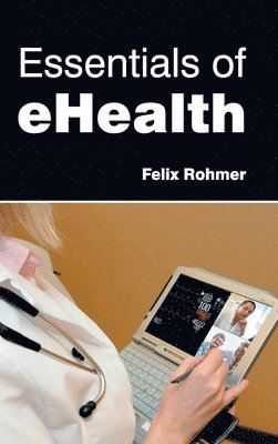 Felix Rohmer - Essentials of Ehealth, Inbunden