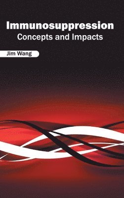 Jim Wang - Immunosuppression: Concepts and Impacts, Inbunden
