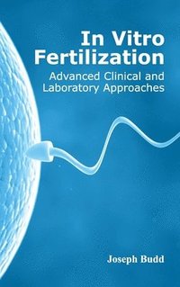 bokomslag In Vitro Fertilization: Advanced Clinical and Laboratory Approaches