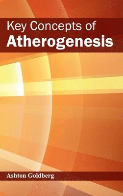Ashton Goldberg - Key Concepts of Atherogenesis, Inbunden